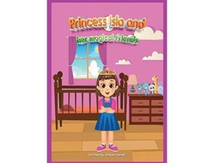 Livro Princess Isla And Her Magical Friends De Jordan Harrell (inglês - Capa Dura)