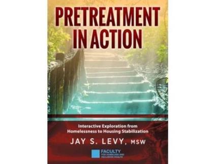 Livro Pretreatment In Action Interactive Exploration From Homelessness To Housing Stabilization De Jay S Levy (inglês - Capa Dura)