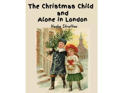 Livro The Christmas Child and Alone in London de Hesba Stretton (Inglês)