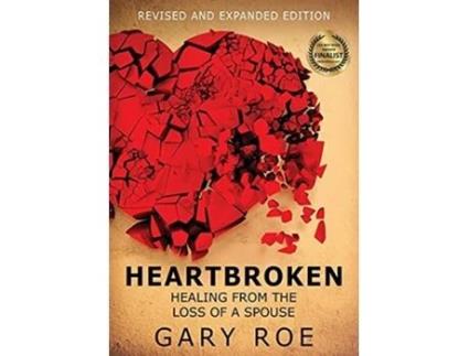 Livro Heartbroken Healing From The Loss Of A Spouse De Gary Roe (inglês)