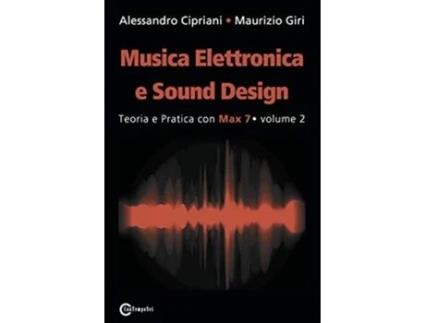 Livro Musica Elettronica E Sound Design - Teoria E Pratica Con Max 7 - Volume 2 De Alessandro Cipriani E Maurizio Giri (italiano)