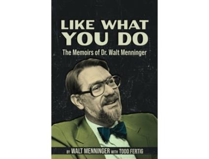 Livro Like What You Do The Memoirs of Dr. Walt Menninger de Dr Walt Menninger (Inglês)