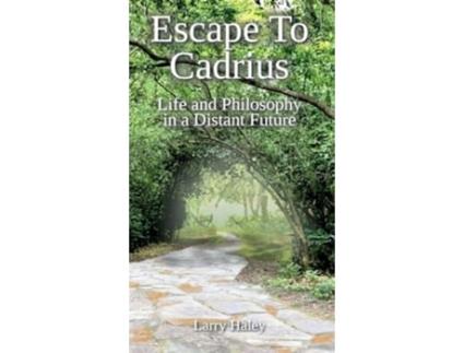 Livro Escape To Cadrius Life and Philosophy in a Distant Future de Larry Haley (Inglês - Capa Dura)