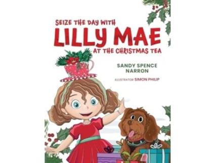 Livro SEIZE THE DAY WITH LILLY MAE AT THE CHRISTMAS TEA de Sandy Spence Narron (Inglês)