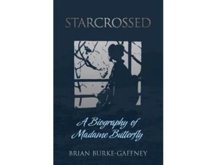 Livro Starcrossed A Biography Of Madame Butterfly De Brian Burke-gaffney (inglês)