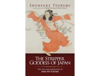 Livro The Stripper Goddess of Japan The Life and Afterlives of Ame No Uzume de Shunsuke Tsurumi (Inglês)
