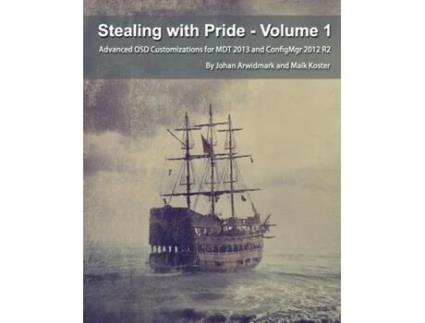 Livro Stealing With Pride, Vol. 1 Advanced Osd Customizations For Mdt 2013 And Configmgr 2012 R2 De Johan Arwidmark (inglês)
