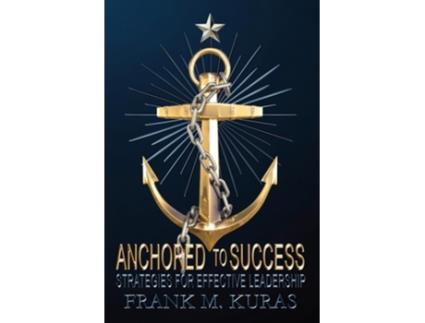 Livro Anchored to Success Strategies for Effective Leadership de Frank M Kuras (Inglês)