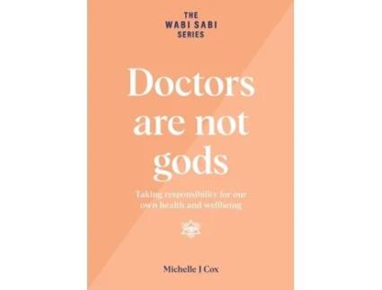 Livro Doctors are not gods: Taking responsibility for our own health and wellbeing (The Wabi Sabi) Michelle J Cox (Inglês)
