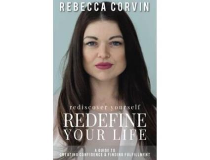 Livro Rediscover Yourself, Redefine Your Life A Guide to Creating Confidence amp Finding Fulfillment de Rebecca Corvin (Inglês)