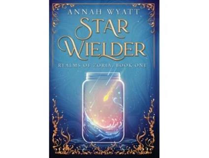 Livro Star Wielder Realms of Zoria, Book One de Annah Wyatt (Inglês)