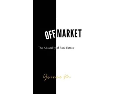 Livro Off Market The Absurdity of Real Estate de Yvonne M (Inglês)