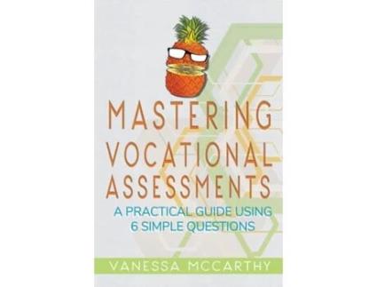 Livro Mastering Vocational Assessments A Practical Guide Using 6 Simple Questions de Vanessa McCarthy (Inglês)