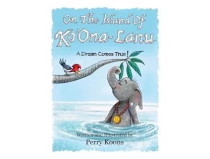 Livro On the Island of KoOna-Lanu A Dream Comes True! de Perry Koons (Inglês - Capa Dura)