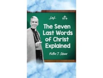 Livro The Seven Last Words of Christ Explained de Fulton J Sheen (Inglês - Capa Dura)