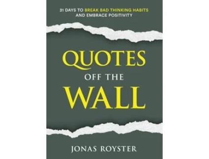 Livro Quotes Off The Wall 31 Days to Break Bad Thinking Habits and Embrace Positivity de Jonas Royster (Inglês)