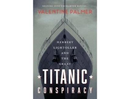 Livro Herbert Lightroller Amp The Great Titanic Conspiracy De Valentine Palmer (inglês)