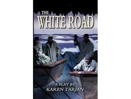 Livro The White Road A Play Of Shackleton de Karen Tarjan (Inglês)