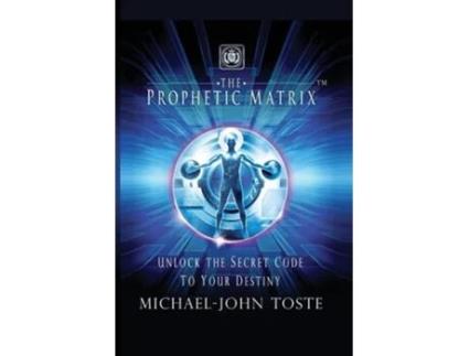 Livro The Prophetic Matrix Unlock the Secret Code to Your Destiny de Michael-John Toste (Inglês)