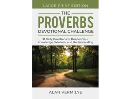 Livro The Proverbs Devotional Challenge 31 Daily Devotions to Deepen Your Knowledge, Wisdom, and Understanding de Alan Vermilye (Inglês)