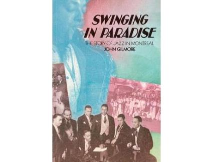 Livro Swinging in Paradise The Story of Jazz in Montreal 2nd Edition de John Gilmore (Inglês)