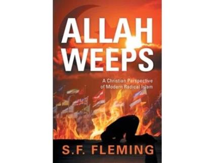 Livro Allah Weeps Quota Christian Perspective Of Modern Radical Islamquot De S F Fleming (inglês)
