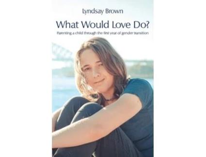 Livro What Would Love Do? De Lyndsay Brown (inglês)