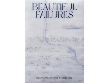 Livro Beautiful Failures De Stella Rahola Matutes E Roger Paez Paez (inglês)