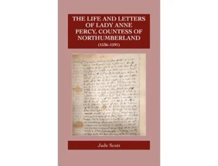 Livro The Life And Letters Of Lady Anne Percy, Countess Of Northumberland De Jade Scott (inglês - Capa Dura)