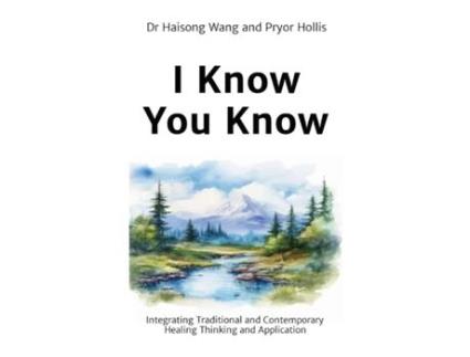 Livro I Know You Know Integrating Traditional and Contemporary Healing Thinking and Application de Haisong Wang e Pryor Hollis (Inglês)