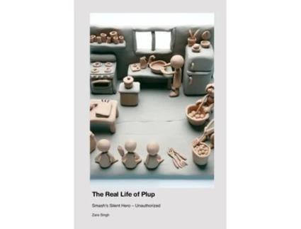 Livro The Real Life of Plup Smashs Silent Hero - Unauthorized de Zara Singh (Inglês)