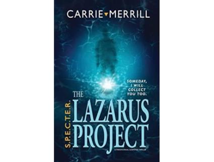 Livro S.p.e.c.t.e.r. - The Lazarus Project Someday, I Will Collect You Too A Paranormal Suspense Thriller De Carrie Merrill (inglês)