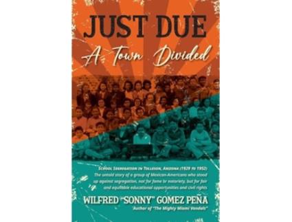 Livro Just Due, A Town Divided School Segregation in Tolleson, Arizona de Wilfred &Quot, Sonny&Quot et al. (Inglês)