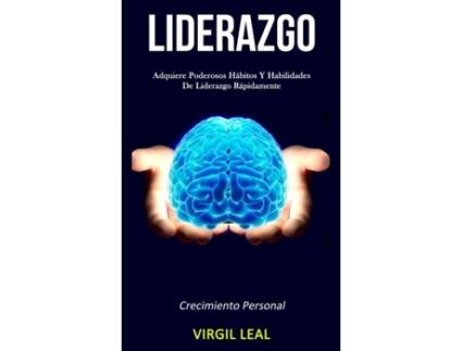 Livro Liderazgo Adquiere Poderosos Hábitos Y Habilidades De Liderazgo Rápidamente De Virgil Leal (inglês)