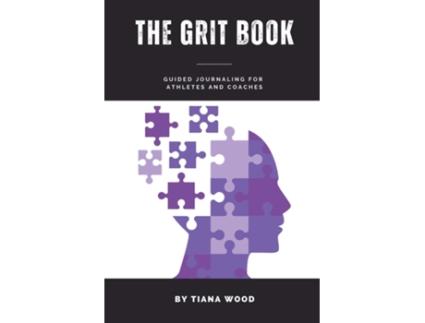 Livro The Grit Book Guided Journaling For Athletes And Coaches De Tiana Wood (inglês)