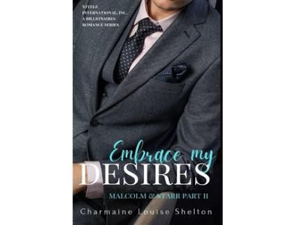 Livro Embrace My Desires Malcolm Amp Starr Part Ii De Charmaine Louise Shelton (inglês)