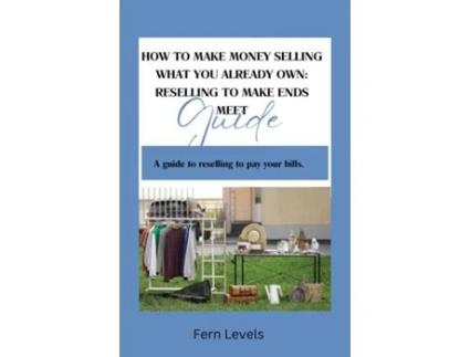 Livro HOW TO MAKE MONEY SELLING WHAT YOU ALREADY OWN Reselling Guide de Fern Levels (Inglês)