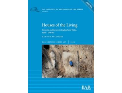 Livro Houses of the Living Domestic architecture in England and Wales, 4000 - 1500 BC de Hannah Bullmore (Inglês)