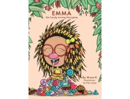 Livro Emma, The Candy-loving Porcupine De Mona K (inglês)