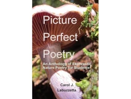 Livro Picture Perfect Poetry An Anthology of Ekphrastic Nature Poetry for Students de Carol J Labuzzetta (Inglês)