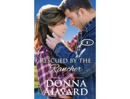 Livro Rescued By The Rancher A Second Chance Western Romance De Donna Alward (inglês)