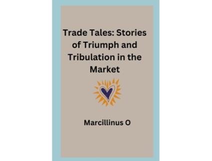 Livro Trade Tales Stories of Triumph and Tribulation in the Market de Marcillinus O (Inglês)