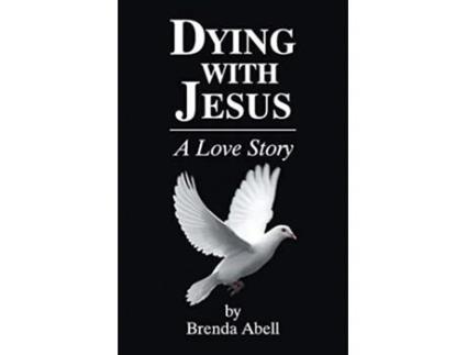Livro Dying With Jesus A Love Story De Brenda Abell (inglês)