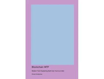 Livro Blockchain WTF Modern Tech Explaining Itself Like Youre an Idiot de Dinesh Knobjockey (Inglês)