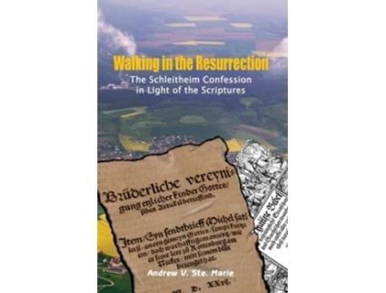 Livro Walking In The Resurrection The Schleitheim Confession In Light Of The Scriptures De Andrew V Ste Marie (inglês)