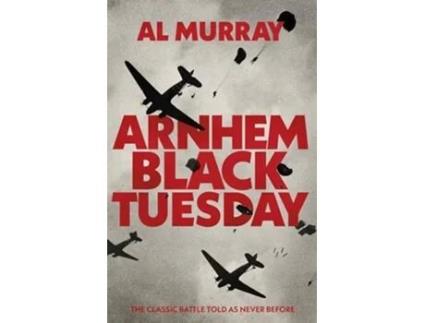 Livro Arnhem Black Tuesday De Al Murray (inglês - Capa Dura)