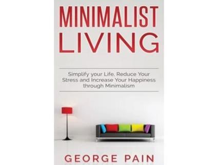 Livro Simplify Your Life, Reduce Your Stress And Increase Your Happiness Through Minimalism De George Pain (inglês - Capa Dura)