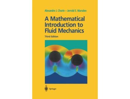 Livro A Mathematical Introduction To Fluid Mechanics De Alexandre J Chorin E Jerrold E Marsden (inglês - Capa Dura)