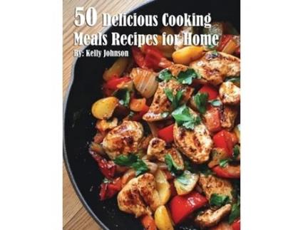 Livro 50 Delicious Cooking Meals Recipes for Home de Kelly Johnson (Inglês)