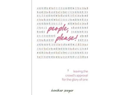Livro People, Please! Leaving the Crowds Approval for the Glory of One de Heather Seeger (Inglês)